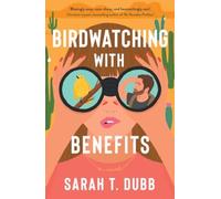 Birdwatching with Benefits : A Novel