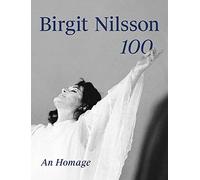 Birgit Nilsson - Birgit Nilsson: 100: An Homage