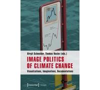 Birgit Schneider Image Politics of Climate Change (Paperback) Image