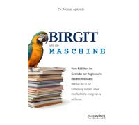 Birgit und die Maschine: Vom Rädchen im Getriebe zur Regisseurin des Rechtsstaats: Wie Sie die KI zur Entlastung nutzen, ohne Ihre fachliche Integrität zu verlieren. (ZaiTENWENDE)