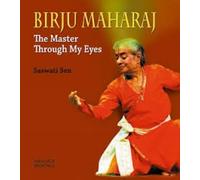 Birju Maharaj: The Master Through My Eyes