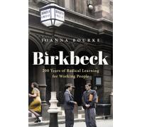 Birkbeck : 200 Years of Radical Learning for Working People