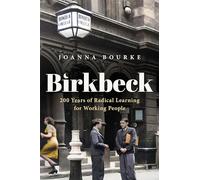 Birkbeck: 200 Years of Radical Learning for Working People (History of Universities Monographs)