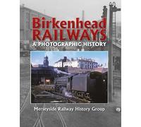 Birkenhead Railways: A Photographic History