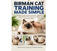 BIRMAN CAT TRAINING MADE SIMPLE: POSITIVE METHODS TO RAISE, TRAIN, AND BOND WITH YOUR SCARED CAT OF BURMA