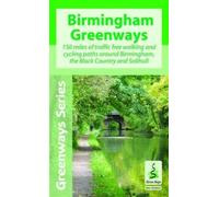 Birmingham Greenways Cycle Map: 150 Miles of Traffic Free Walking and Cycling Paths Around Birmingham, the Black Country and Solihull