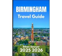 BIRMINGHAM TRAVEL GUIDE 2025 2026: A Practical Guide to Hidden Corners, Historic Streets, and Urban Life