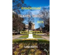 BIRMINGHAM TRAVEL GUIDE 2025: City Vibes & Hidden Gems: A Modern Guide to Birmingham (Green Footprints: A Conscious Traveler’s Guide to Sustainable Adventures)