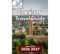 Birmingham TRAVEL GUIDE 2026: Everything You Need to Know for an Easy City Experience