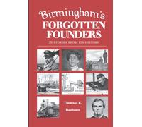 Birmingham's Forgotten Founders: 26 Stories From Its History