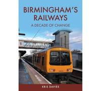 Birmingham's Railways: A Decade of Change