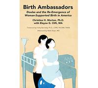 Birth Ambassadors: Doulas and the Re-Emergence of Woman-Supported Birth in America