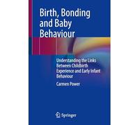 Birth, Bonding and Baby Behaviour: Understanding the Links Between Childbirth Experience and Early Infant Behaviour