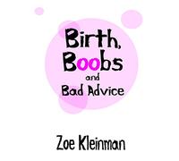 Birth, Boobs and Bad Advice