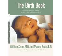 Birth Book: Everything You Need to Know to Have a Safe and Satisfying Birth (Sears Parenting Library)