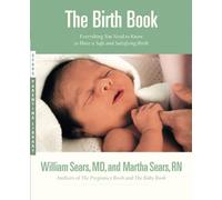 Birth Book: Everything You Need to Know to Have a Safe and Satisfying Birth (Sears Parenting Library)
