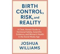Birth Control, Risk, and Reality: A Clear, Honest Guide to Hormonal Safety, Scientific Evidence, and Women’s Health in the Social Media Age