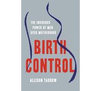 Birth Control: The Insidious Power of Men Over Motherhood