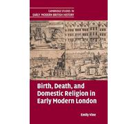 Birth, Death, and Domestic Religion in early modern London (Cambridge Studies in Early Modern British History)