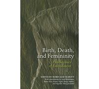Birth, Death, and Femininity: Philosophies of Embodiment