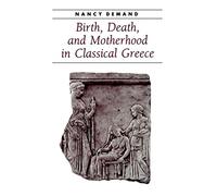 Birth, Death, and Motherhood in Classical Greece (Ancient Society and History)