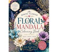 Birth Flower Floral Mandala Coloring Book: 48 Mandalas • Botanical Illustrations • Fun Facts • Affirmations • Activities • Gratitude Pages • Relaxing Adult Coloring Book (BeeNee Mandala Editions)