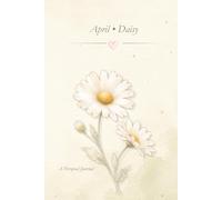 Birth Flower Journal: April • Daisy Notebook, Lined Journal, 6x9 Writing Notebook, Minimal Floral Gift Journal: A Simple Lined Notebook Inspired by Your Birth Month Flower