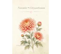 Birth Flower Journal: November • Chrysanthemum Notebook, Lined Journal, 6x9 Writing Notebook, Minimal Floral Gift Journal: A Simple Lined Notebook Inspired by Your Birth Month Flower