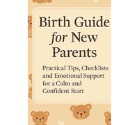 Birth Guide for New Parents: From the discovery of pregnancy to the first months with your baby, a guide full of gentle and practical advice to help ... moment with calm, clarity, and confidence.