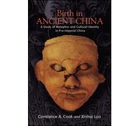 Birth in Ancient China : A Study of Metaphor and Cultural Identity in Pre-Imperial China