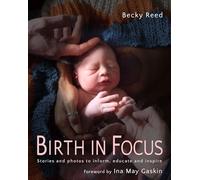 Birth in Focus: Stories and Photos to Inform, Educate and Inspire