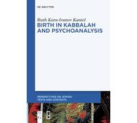 Birth in Kabbalah and Psychoanalysis: 18 (Perspectives on Jewish Texts and Contexts, 18)