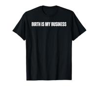 Birth Is My Business | Bold Doula Design T-Shirt
