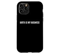 Birth Is My Business Doula Midwife OB Nurse Team Case for iPhone 11 Pro