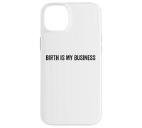 Birth Is My Business Funny Doula Midwife Labor Nurse Quote Case for iPhone 14 Plus