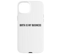 Birth Is My Business Funny Doula Midwife Labor Nurse Quote Case for iPhone 15 Plus