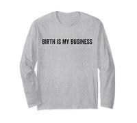 Birth Is My Business Funny Doula Midwife Labor Nurse Quote Long Sleeve T-Shirt