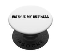 Birth Is My Business Funny Doula Midwife Labor Nurse Quote PopSockets Adhesive PopGrip