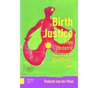 Birth Justice: From Obstetric Violence to Abolitionist Care