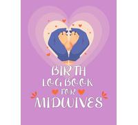 Birth Log Book for Midwives: Professional Maternity Delivery Record Journal for Tracking Labor, Birth Details, Newborn Information & Patient Notes