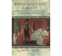 Birth, Marriage, and Death : Ritual, Religion, and the Life-Cycle in Tudor an...