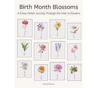 Birth Month Blossoms Cross Stitch Patterns: A Cross-Stitch Journey Through the Year in Flowers