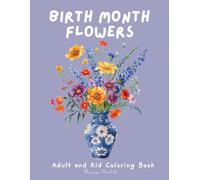 Birth Month Flowers: A Coloring Book for Adults and Kids, Color Your Birth Flower, A Fun and Relaxing Coloring (Flower Coloring)
