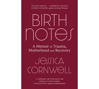 Birth Notes: A Memoir of Trauma, Motherhood and Recovery