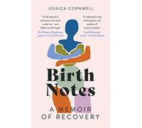 Birth Notes: A Memoir of Trauma, Motherhood and Recovery