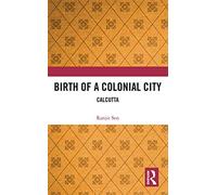 Birth of a Colonial City: Calcutta