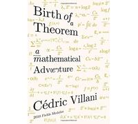 Birth of a Theorem: A Mathematical Adventure by C??dric Villani (2015-04-14)