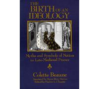 Birth of an Ideology: Myths and Symbols of Nation in Late-Medieval France