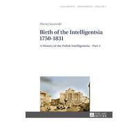 Birth of the Intelligentsia - 1750-1831: A History of the Polish Intelligentsia - Part 1, edited by Jerzy Jedlicki (Studies in History, Memory and Politics)