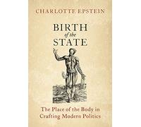 Birth of the State: The Place of the Body in Crafting Modern Politics